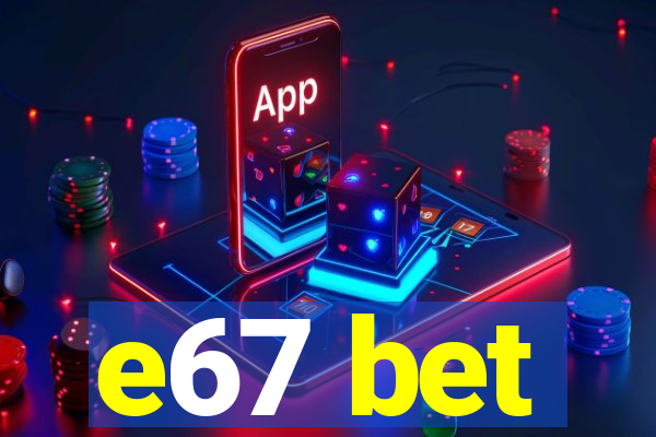 e67 bet